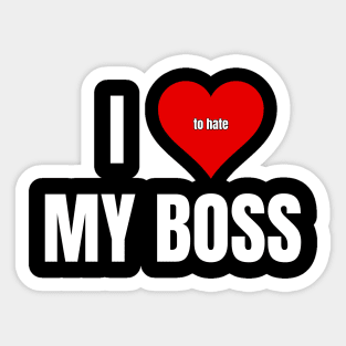 I Love to Hate My Boss Sticker